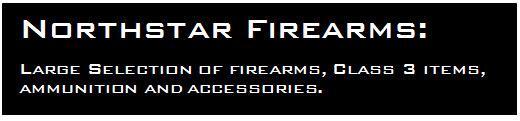 Text Box: Northstar Firearms:Large Selection of firearms, Class 3 items, ammunition and accessories.